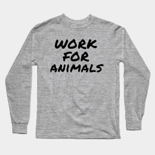 Work for animals Long Sleeve T-Shirt